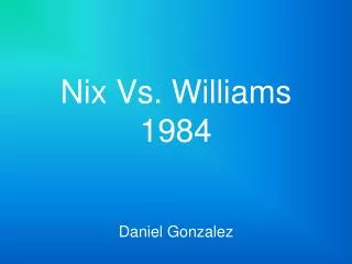 Nix Vs. Williams 1984