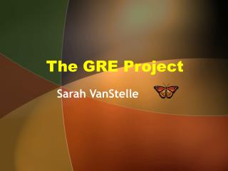 The GRE Project