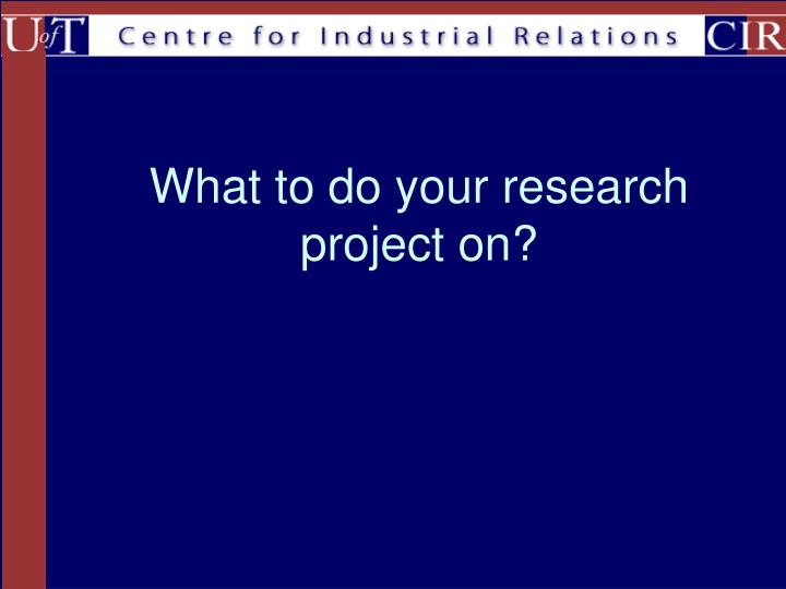 what to do your research project on
