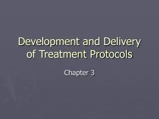 Development and Delivery of Treatment Protocols