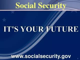 IT'S YOUR FUTURE www.socialsecurity.gov