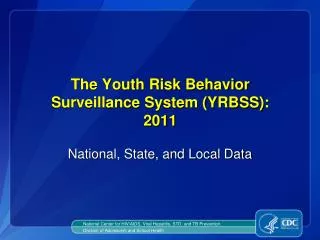 The Youth Risk Behavior Surveillance System (YRBSS): 2011