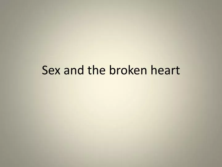 sex and the broken heart