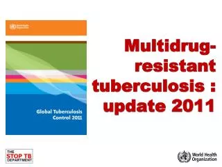 Multidrug-resistant tuberculosis : update 2011