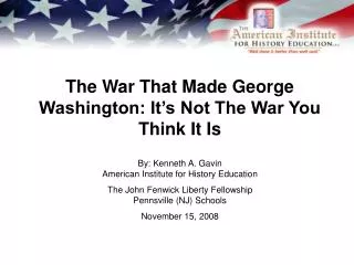 The War That Made George Washington: It’s Not The War You Think It Is