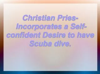 Christian Pries Incorporates a Self-confident Desire to have Scuba dive.