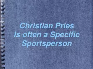 Christian Pries Is often a Specific Sportsperson