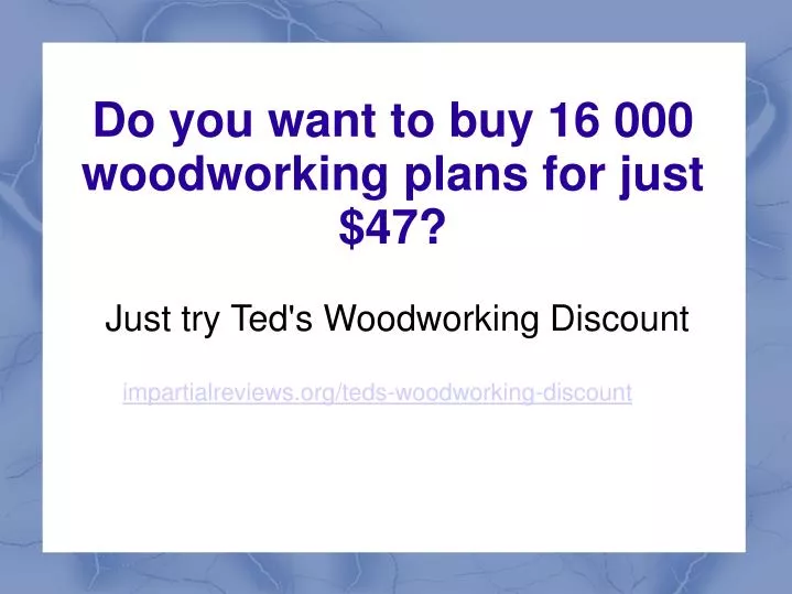 just try ted s woodworking discount impartialreviews org teds woodworking discount