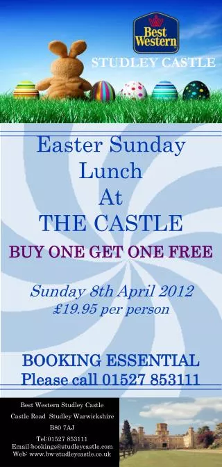 Easter Sunday Lunch At THE CASTLE BUY ONE GET ONE FREE Sunday 8th April 2012 £19.95 per person