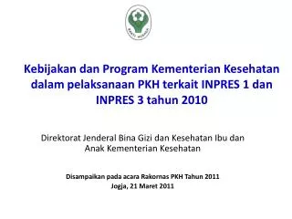 Kebijakan dan Program Kementerian Kesehatan dalam pelaksanaan PKH terkait INPRES 1 dan INPRES 3 tahun 2010