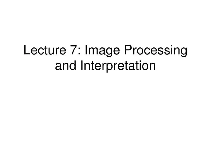 lecture 7 image processing and interpretation