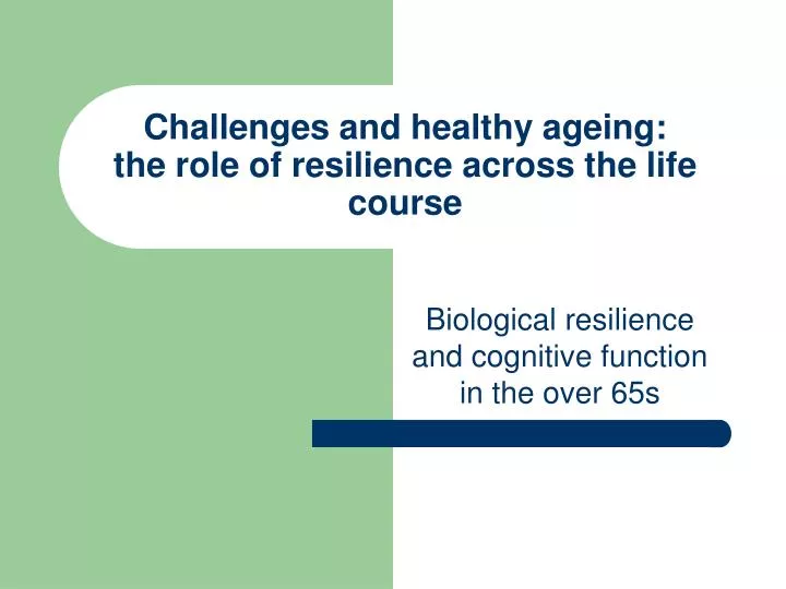 challenges and healthy ageing the role of resilience across the life course