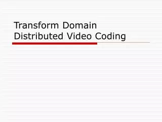 Transform Domain Distributed Video Coding