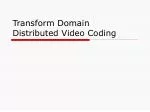 Transform Domain Distributed Video Coding - slide 1