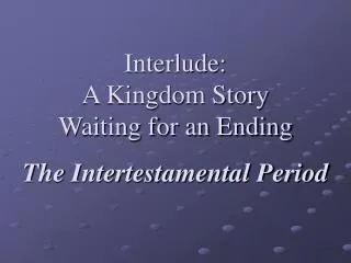 Interlude: A Kingdom Story Waiting for an Ending The Intertestamental Period