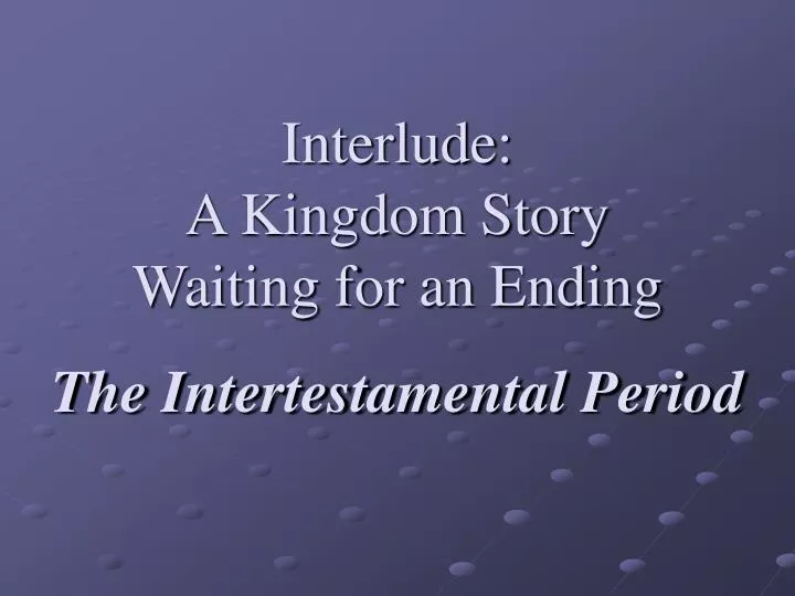 interlude a kingdom story waiting for an ending the intertestamental period