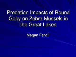Predation Impacts of Round Goby on Zebra Mussels in the Great Lakes