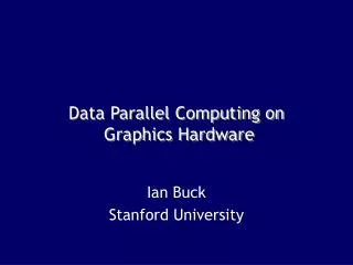 Data Parallel Computing on Graphics Hardware