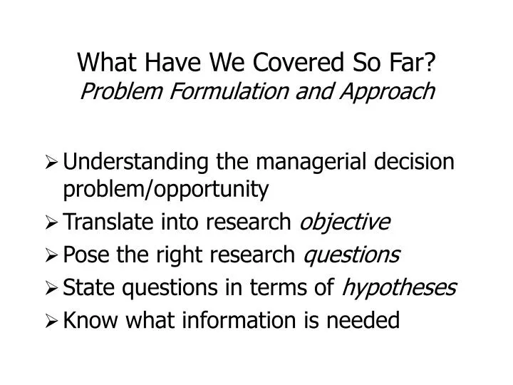 what have we covered so far problem formulation and approach