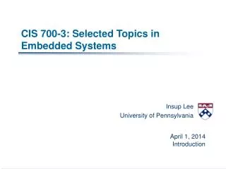 CIS 700-3: Selected Topics in Embedded Systems