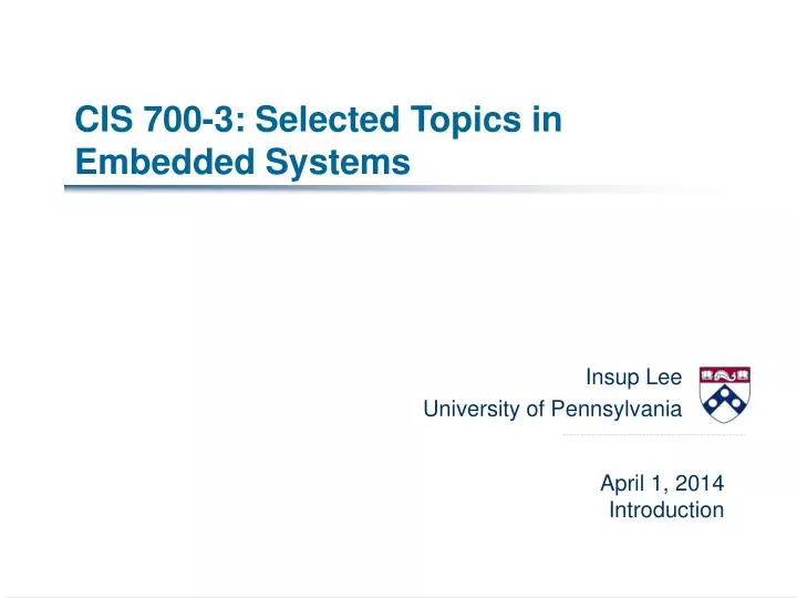 cis 700 3 selected topics in embedded systems