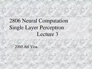 2806 Neural Computation Single Layer Perceptron						Lecture 3