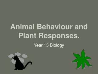 Animal Behaviour and Plant Responses.