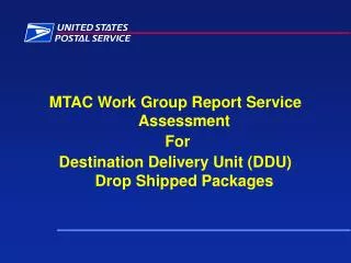 MTAC Work Group Report Service Assessment For Destination Delivery Unit (DDU) Drop Shipped Packages