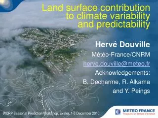 Hervé Douville Météo-France/CNRM herve.douville@meteo.fr Acknowledgements: B. Decharme, R. Alkama and Y. Peings