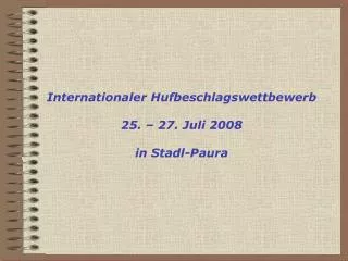 Internationaler Hufbeschlagswettbewerb 25. – 27. Juli 2008 in Stadl-Paura