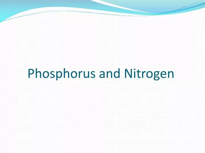 phosphorus and nitrogen