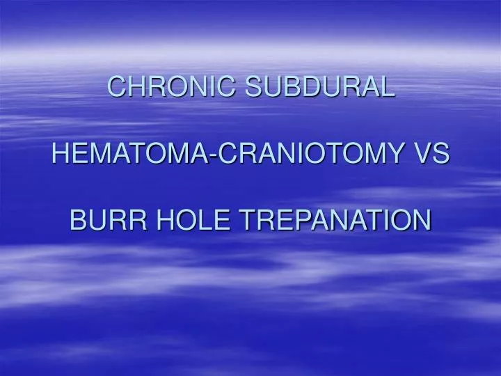 chronic subdural hematoma craniotomy vs burr hole trepanation