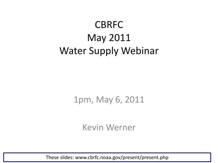 cbrfc may 2011 water supply webinar