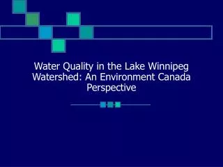 Water Quality in the Lake Winnipeg Watershed: An Environment Canada Perspective