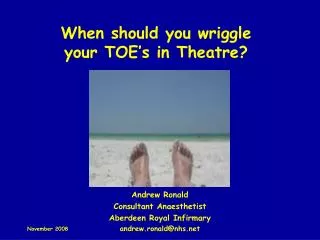 When should you wriggle your TOE’s in Theatre?