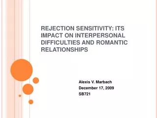 REJECTION SENSITIVITY: ITS IMPACT ON INTERPERSONAL DIFFICULTIES AND ROMANTIC RELATIONSHIPS