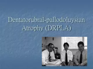 Dentatorubral-pallodoluysian Atrophy (DRPLA)