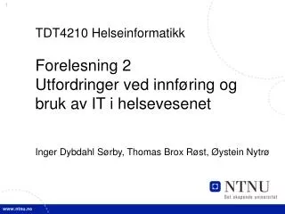 TDT4210 Helseinformatikk Forelesning 2 Utfordringer ved innføring og bruk av IT i helsevesenet