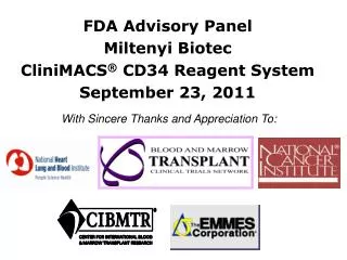FDA Advisory Panel Miltenyi Biotec CliniMACS ® CD34 Reagent System September 23, 2011