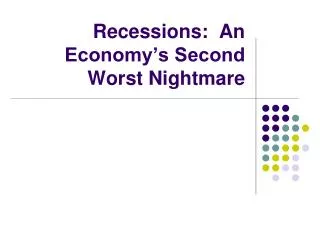 Recessions: An Economy’s Second Worst Nightmare