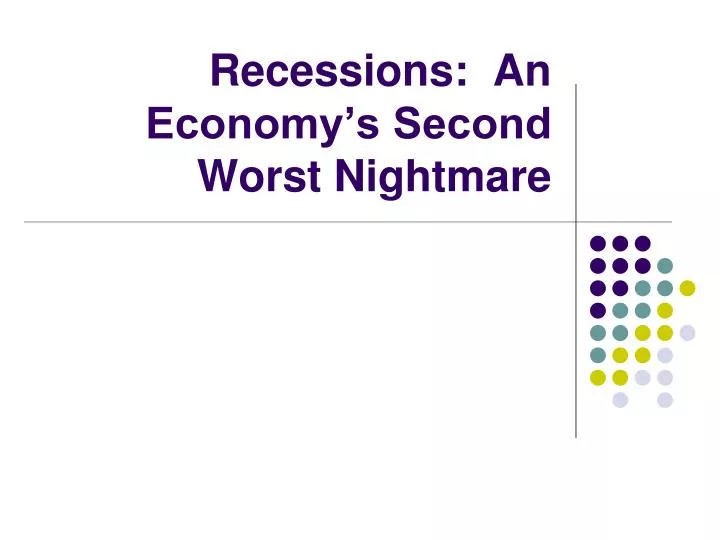 recessions an economy s second worst nightmare