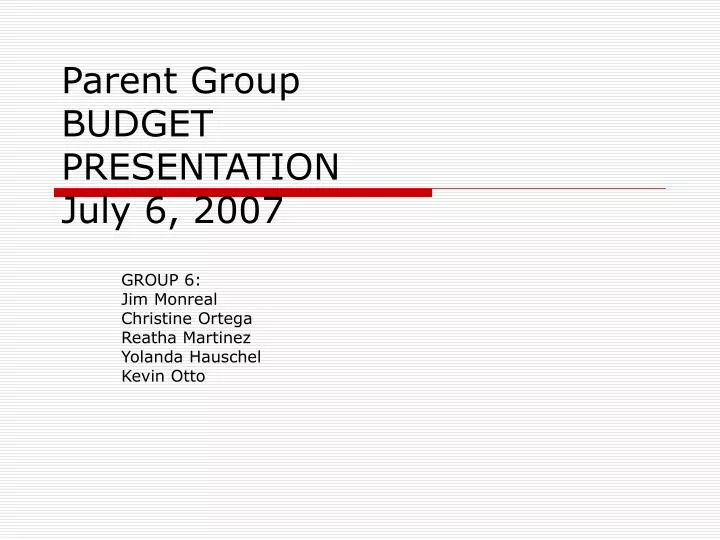 parent group budget presentation july 6 2007