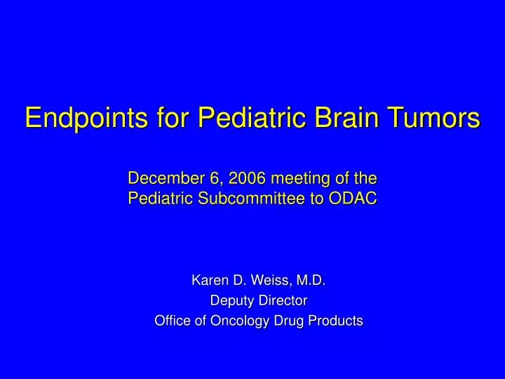 endpoints for pediatric brain tumors december 6 2006 meeting of the pediatric subcommittee to odac