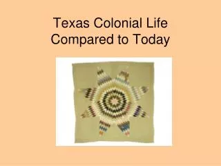 Texas Colonial Life Compared to Today