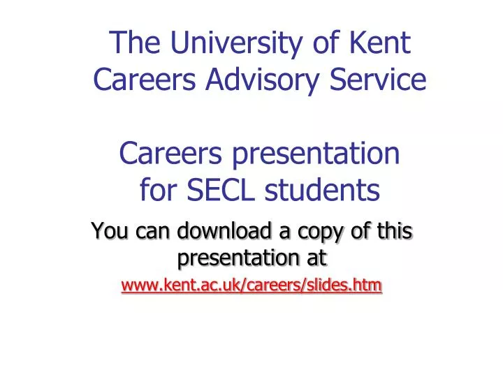 the university of kent careers advisory service careers presentation for secl students