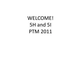 WELCOME! 5H and 5I PTM 2011