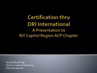 Certification thru DRI International A Presentation to NY Capitol Region ACP Chapter