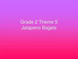 Grade 2 Theme 5 Jalapeno Bagels