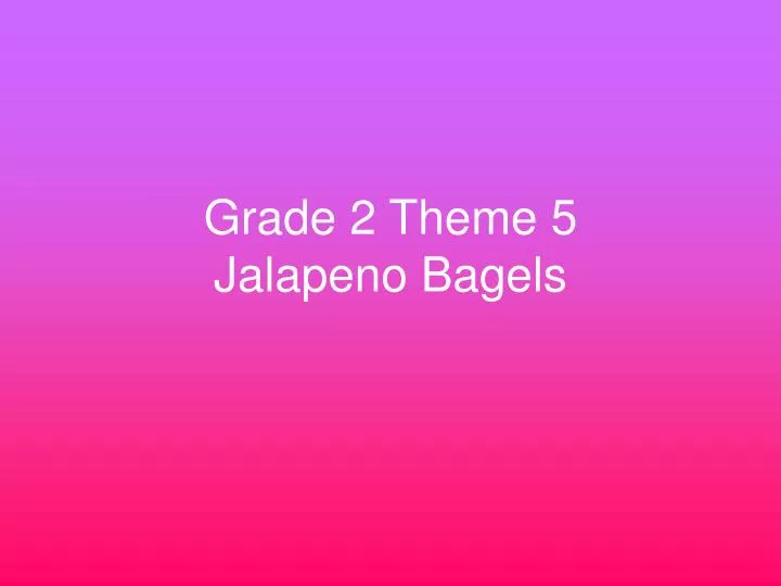 grade 2 theme 5 jalapeno bagels