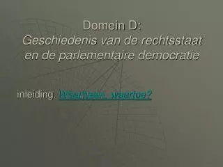 Domein D: Geschiedenis van de rechtsstaat en de parlementaire democratie